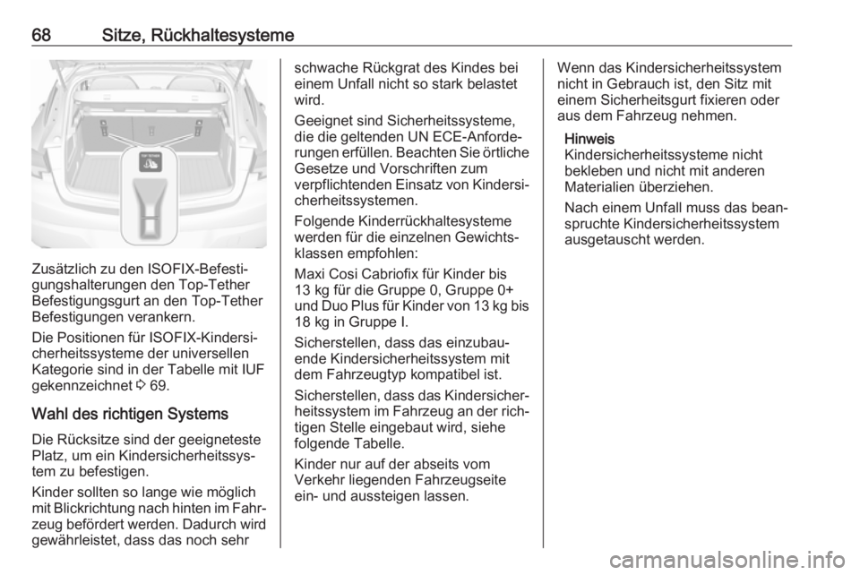 OPEL ASTRA K 2019  Betriebsanleitung (in German) 68Sitze, Rückhaltesysteme
Zusätzlich zu den ISOFIX-Befesti‐gungshalterungen den Top-Tether
Befestigungsgurt an den Top-Tether
Befestigungen verankern.
Die Positionen für ISOFIX-Kindersi‐
cherhe
