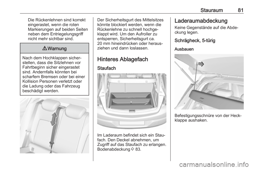 OPEL ASTRA K 2019  Betriebsanleitung (in German) Stauraum81Die Rückenlehnen sind korrekt
eingerastet, wenn die roten
Markierungen auf beiden Seiten
neben dem Entriegelungsgriff
nicht mehr sichtbar sind.9 Warnung
Nach dem Hochklappen sicher‐
stell