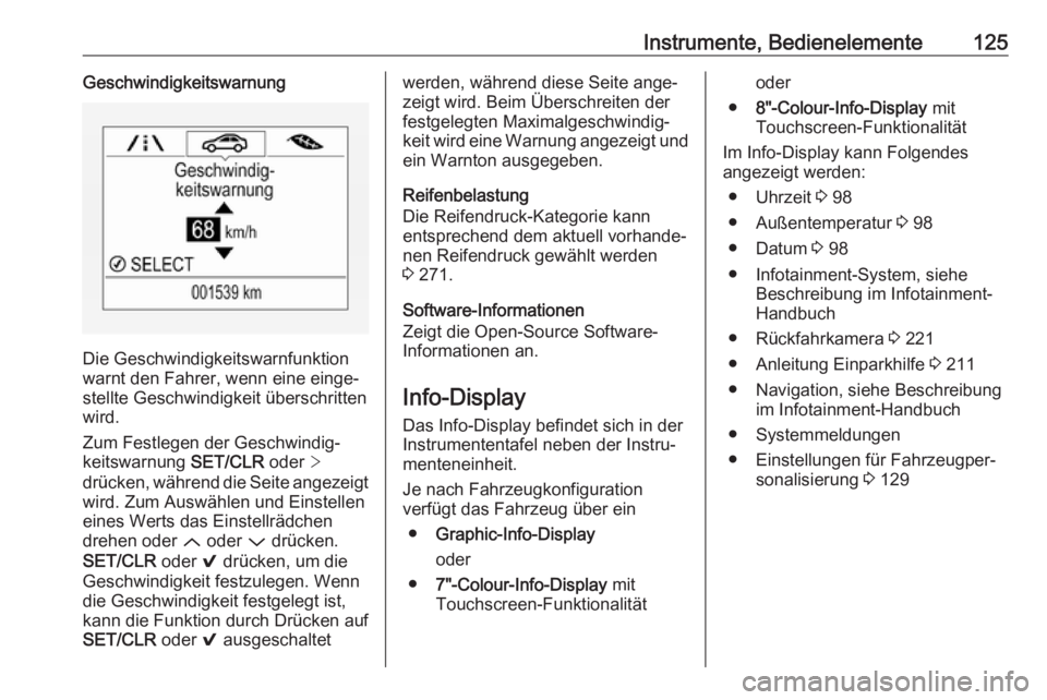 OPEL ASTRA K 2019.5  Betriebsanleitung (in German) Instrumente, Bedienelemente125Geschwindigkeitswarnung
Die Geschwindigkeitswarnfunktion
warnt den Fahrer, wenn eine einge‐
stellte Geschwindigkeit überschritten
wird.
Zum Festlegen der Geschwindig�