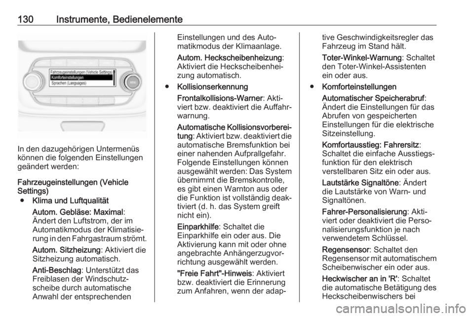 OPEL ASTRA K 2019.5  Betriebsanleitung (in German) 130Instrumente, Bedienelemente
In den dazugehörigen Untermenüs
können die folgenden Einstellungen
geändert werden:
Fahrzeugeinstellungen (Vehicle
Settings)
● Klima und Luftqualität
Autom. Gebl�