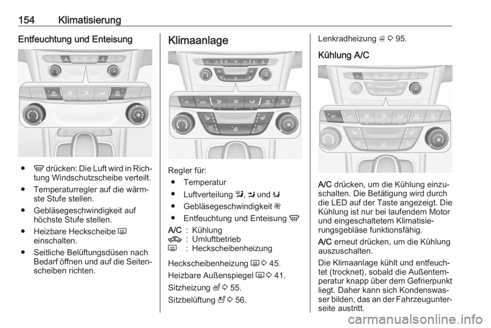 OPEL ASTRA K 2019.5 Betriebsanleitung (in German) 154KlimatisierungEntfeuchtung und Enteisung
●V drücken: Die Luft wird in Rich‐
tung Windschutzscheibe verteilt.
● Temperaturregler auf die wärm‐ ste Stufe stellen.
● Gebläsegeschwindigkei OPEL ASTRA K 2019.5 Betriebsanleitung (in German) 154KlimatisierungEntfeuchtung und Enteisung
●V drücken: Die Luft wird in Rich‐
tung Windschutzscheibe verteilt.
● Temperaturregler auf die wärm‐ ste Stufe stellen.
● Gebläsegeschwindigkei