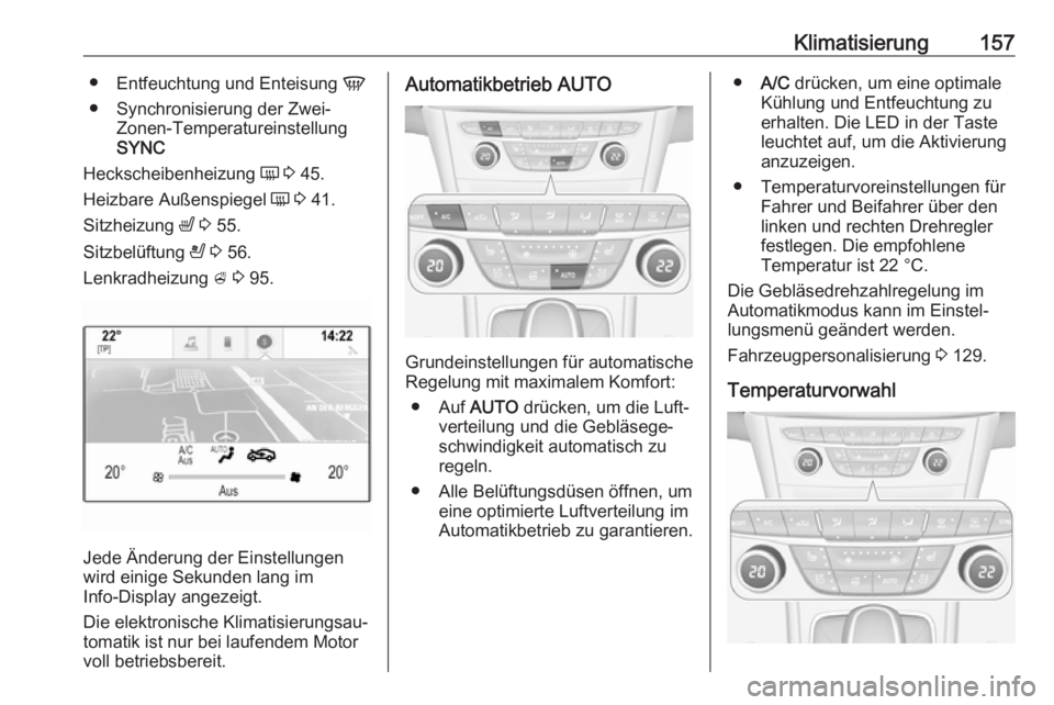 OPEL ASTRA K 2019.5 Betriebsanleitung (in German) Klimatisierung157●Entfeuchtung und Enteisung V
● Synchronisierung der Zwei- Zonen-Temperatureinstellung
SYNC
Heckscheibenheizung Ü 3 45.
Heizbare Außenspiegel Ü 3 41.
Sitzheizung ß 3 55 OPEL ASTRA K 2019.5 Betriebsanleitung (in German) Klimatisierung157●Entfeuchtung und Enteisung V
● Synchronisierung der Zwei- Zonen-Temperatureinstellung
SYNC
Heckscheibenheizung Ü 3 45.
Heizbare Außenspiegel Ü 3 41.
Sitzheizung ß 3 55