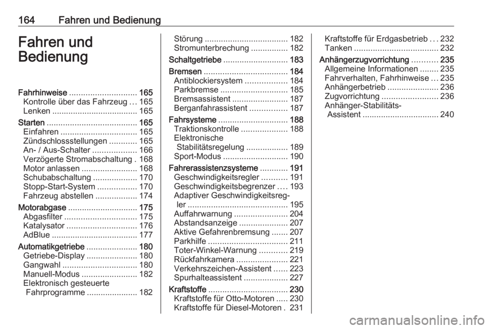 OPEL ASTRA K 2019.5  Betriebsanleitung (in German) 164Fahren und BedienungFahren und
BedienungFahrhinweise ............................. 165
Kontrolle über das Fahrzeug ...165
Lenken ..................................... 165
Starten .................