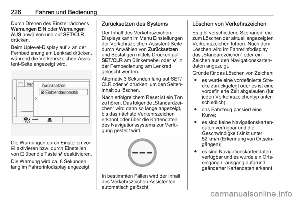 OPEL ASTRA K 2019.5  Betriebsanleitung (in German) 226Fahren und BedienungDurch Drehen des Einstellrädchens
Warnungen EIN  oder Warnungen
AUS  anwählen und auf  SET/CLR
drücken.
Beim Uplevel-Display auf  q an der
Fernbedienung am Lenkrad drücken, 