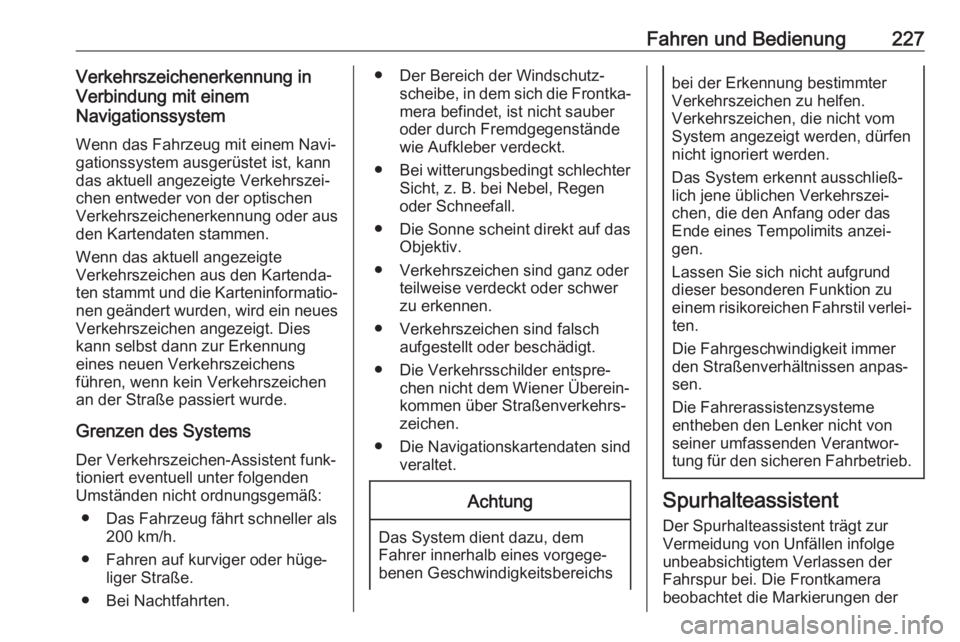 OPEL ASTRA K 2019.5  Betriebsanleitung (in German) Fahren und Bedienung227Verkehrszeichenerkennung in
Verbindung mit einem
Navigationssystem
Wenn das Fahrzeug mit einem Navi‐
gationssystem ausgerüstet ist, kann
das aktuell angezeigte Verkehrszei‐