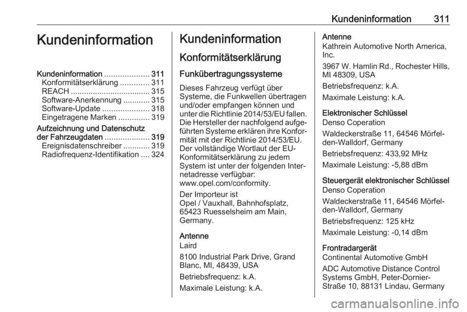 OPEL ASTRA K 2019.5 Betriebsanleitung (in German) Kundeninformation311KundeninformationKundeninformation....................311
Konformitätserklärung .............311
REACH .................................... 315
Software-Anerkennung ............3 OPEL ASTRA K 2019.5 Betriebsanleitung (in German) Kundeninformation311KundeninformationKundeninformation....................311
Konformitätserklärung .............311
REACH .................................... 315
Software-Anerkennung ............3