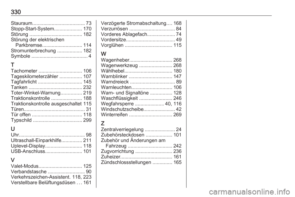 OPEL ASTRA K 2019.5  Betriebsanleitung (in German) 330Stauraum...................................... 73
Stopp-Start-System ....................170
Störung  ...................................... 182
Störung der elektrischen Parkbremse ..............