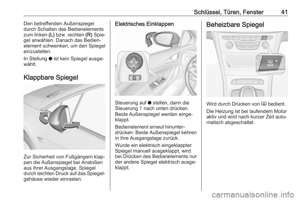 OPEL ASTRA K 2019.5  Betriebsanleitung (in German) Schlüssel, Türen, Fenster41Den betreffenden Außenspiegel
durch Schalten des Bedienelements
zum linken  (L) bzw. rechten  (R) Spie‐
gel anwählen. Danach das Bedien‐
element schwenken, um den Sp
