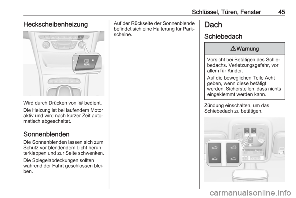 OPEL ASTRA K 2019.5  Betriebsanleitung (in German) Schlüssel, Türen, Fenster45Heckscheibenheizung
Wird durch Drücken von Ü bedient.
Die Heizung ist bei laufendem Motor
aktiv und wird nach kurzer Zeit auto‐
matisch abgeschaltet.
Sonnenblenden
Die