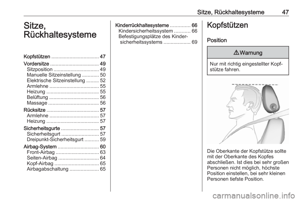 OPEL ASTRA K 2019.5  Betriebsanleitung (in German) Sitze, Rückhaltesysteme47Sitze,
RückhaltesystemeKopfstützen .................................. 47
Vordersitze ................................... 49
Sitzposition ................................ 49