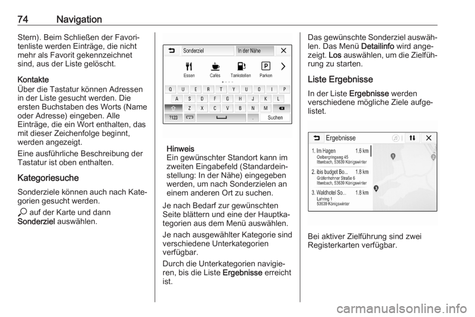 OPEL ASTRA K 2020 Infotainment-Handbuch (in German) 74NavigationStern). Beim Schließen der Favori‐
tenliste werden Einträge, die nicht
mehr als Favorit gekennzeichnet
sind, aus der Liste gelöscht.
Kontakte
Über die Tastatur können Adressen
in de OPEL ASTRA K 2020 Infotainment-Handbuch (in German) 74NavigationStern). Beim Schließen der Favori‐
tenliste werden Einträge, die nicht
mehr als Favorit gekennzeichnet
sind, aus der Liste gelöscht.
Kontakte
Über die Tastatur können Adressen
in de