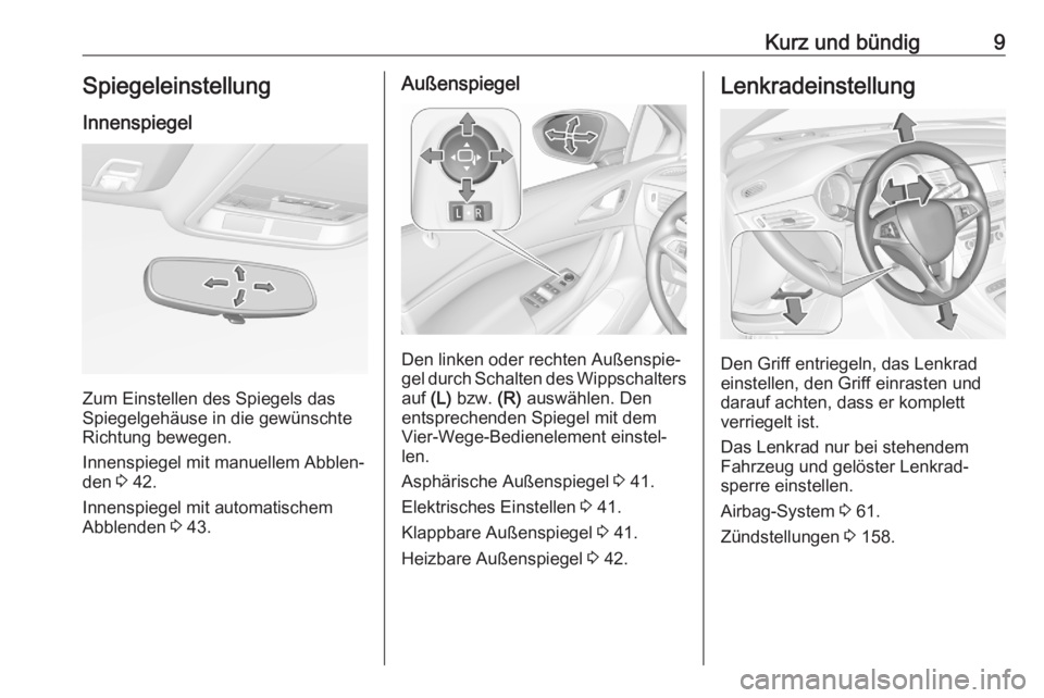 OPEL ASTRA K 2020  Betriebsanleitung (in German) Kurz und bündig9Spiegeleinstellung
Innenspiegel
Zum Einstellen des Spiegels das
Spiegelgehäuse in die gewünschte
Richtung bewegen.
Innenspiegel mit manuellem Abblen‐
den  3 42.
Innenspiegel mit a