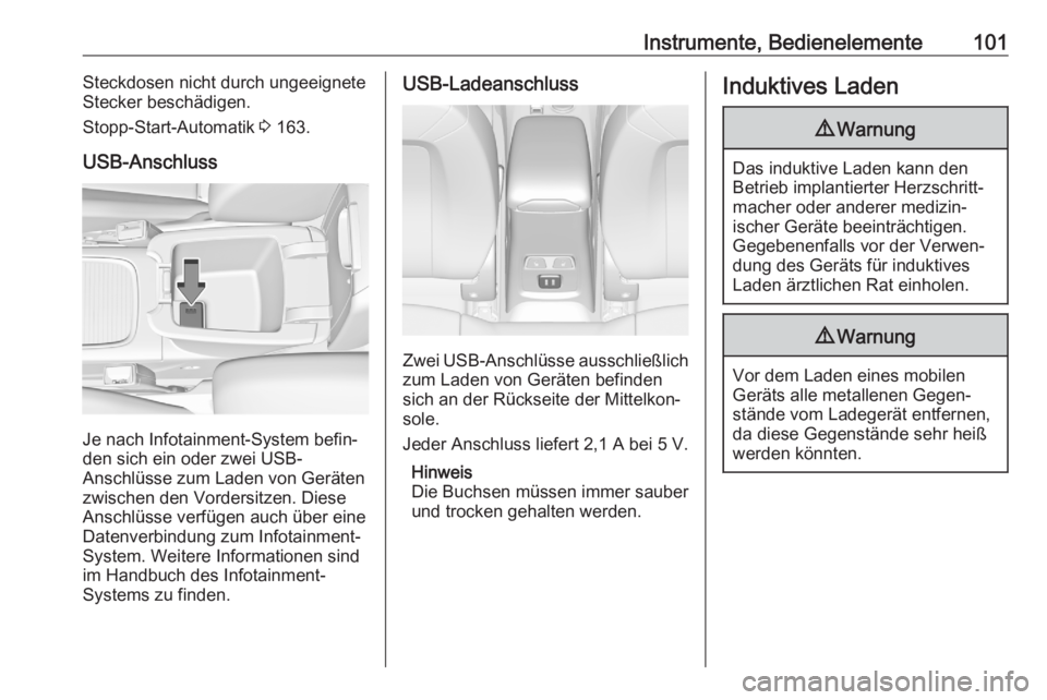 OPEL ASTRA K 2020  Betriebsanleitung (in German) Instrumente, Bedienelemente101Steckdosen nicht durch ungeeignete
Stecker beschädigen.
Stopp-Start-Automatik  3 163.
USB-Anschluss
Je nach Infotainment-System befin‐
den sich ein oder zwei USB-
Ansc