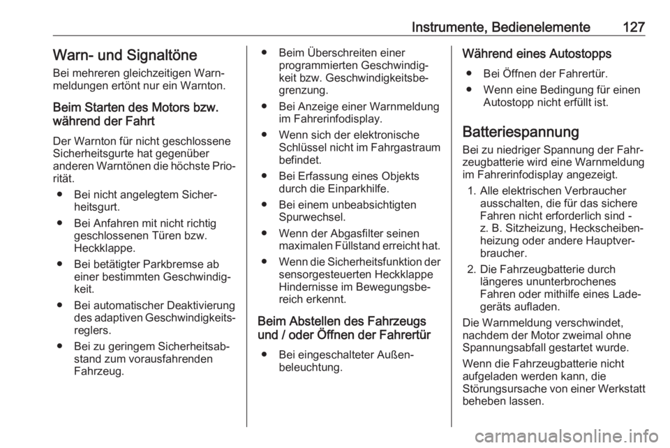 OPEL ASTRA K 2020  Betriebsanleitung (in German) Instrumente, Bedienelemente127Warn- und Signaltöne
Bei mehreren gleichzeitigen Warn‐
meldungen ertönt nur ein Warnton.
Beim Starten des Motors bzw.
während der Fahrt
Der Warnton für nicht geschl