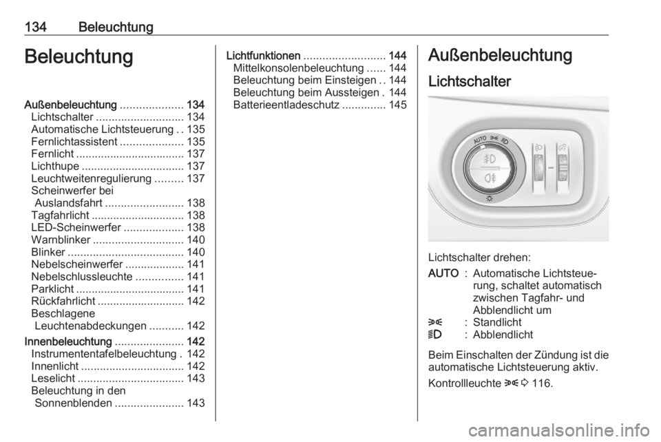 OPEL ASTRA K 2020  Betriebsanleitung (in German) 134BeleuchtungBeleuchtungAußenbeleuchtung....................134
Lichtschalter ............................ 134
Automatische Lichtsteuerung ..135
Fernlichtassistent ....................135
Fernlicht 