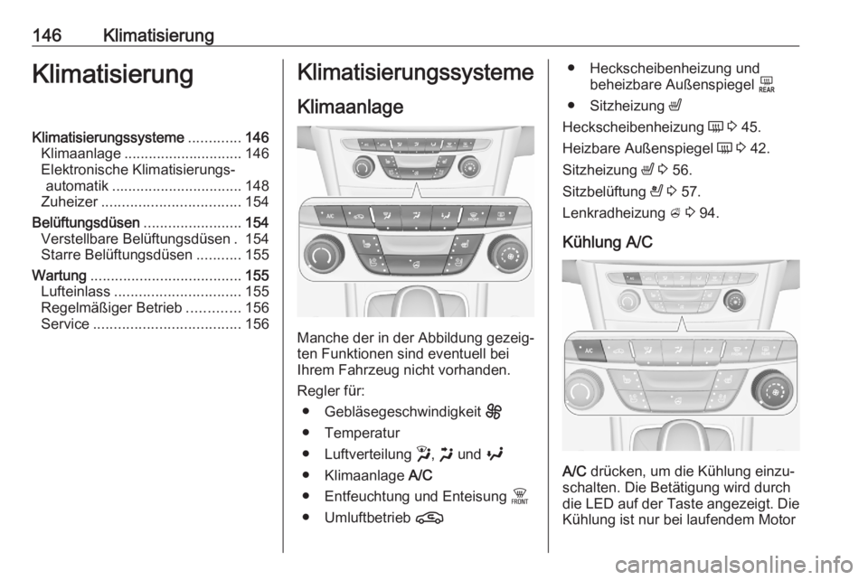 OPEL ASTRA K 2020  Betriebsanleitung (in German) 146KlimatisierungKlimatisierungKlimatisierungssysteme.............146
Klimaanlage ............................. 146
Elektronische Klimatisierungs‐ automatik ................................ 148
Zuhe