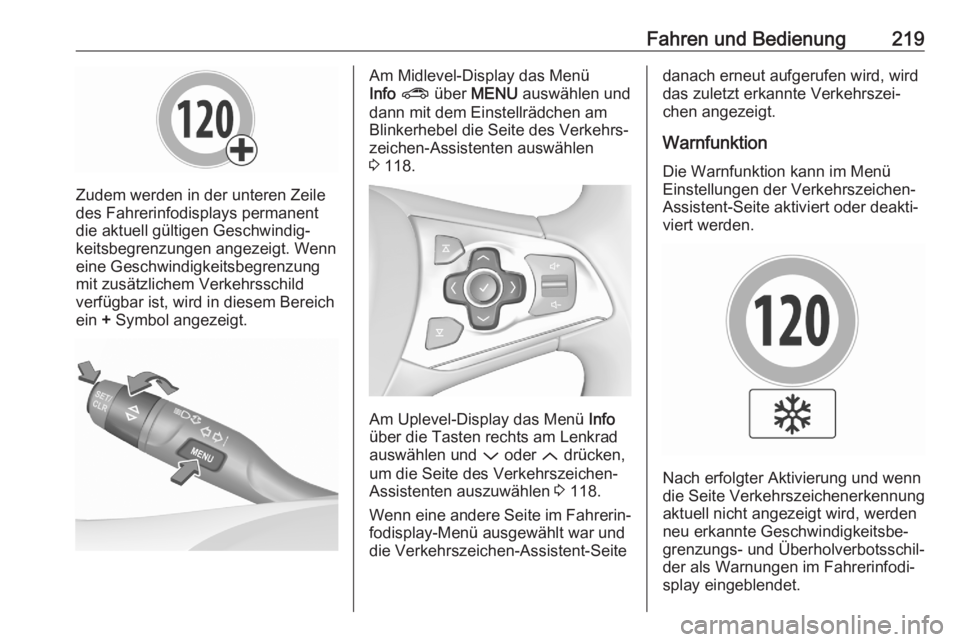 OPEL ASTRA K 2020  Betriebsanleitung (in German) Fahren und Bedienung219
Zudem werden in der unteren Zeile
des Fahrerinfodisplays permanent
die aktuell gültigen Geschwindig‐
keitsbegrenzungen angezeigt. Wenn
eine Geschwindigkeitsbegrenzung
mit zu