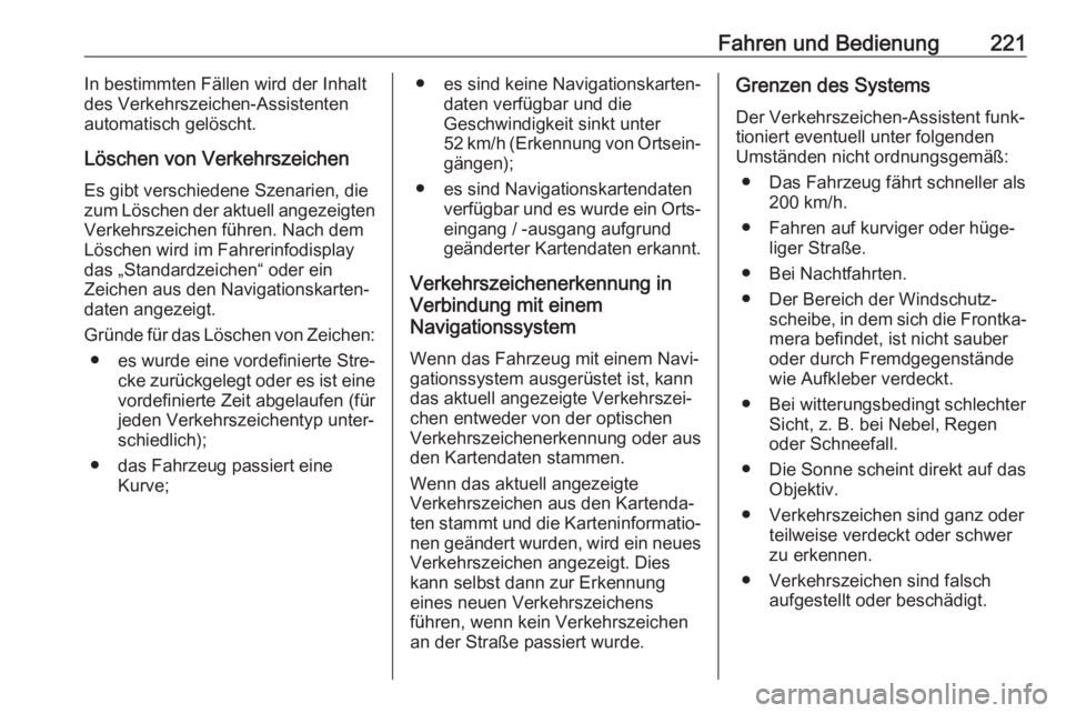 OPEL ASTRA K 2020  Betriebsanleitung (in German) Fahren und Bedienung221In bestimmten Fällen wird der Inhalt
des Verkehrszeichen-Assistenten
automatisch gelöscht.
Löschen von Verkehrszeichen
Es gibt verschiedene Szenarien, die
zum Löschen der ak