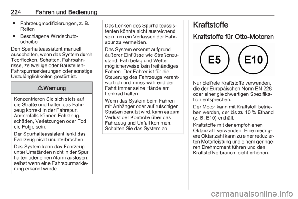 OPEL ASTRA K 2020  Betriebsanleitung (in German) 224Fahren und Bedienung● Fahrzeugmodifizierungen, z. B.Reifen
● Beschlagene Windschutz‐ scheibe
Den Spurhalteassistent manuell
ausschalten, wenn das System durch Teerflecken, Schatten, Fahrbahn