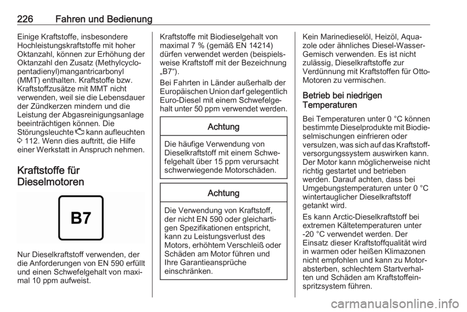 OPEL ASTRA K 2020  Betriebsanleitung (in German) 226Fahren und BedienungEinige Kraftstoffe, insbesondere
Hochleistungskraftstoffe mit hoher
Oktanzahl, können zur Erhöhung der Oktanzahl den Zusatz (Methylcyclo‐pentadienyl)mangantricarbonyl
(MMT) 