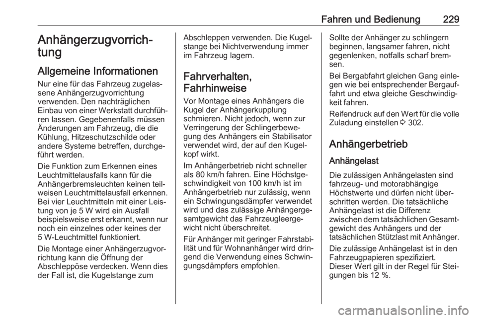 OPEL ASTRA K 2020  Betriebsanleitung (in German) Fahren und Bedienung229Anhängerzugvorrich‐tung
Allgemeine Informationen Nur eine für das Fahrzeug zugelas‐
sene Anhängerzugvorrichtung
verwenden. Den nachträglichen
Einbau von einer Werkstatt 