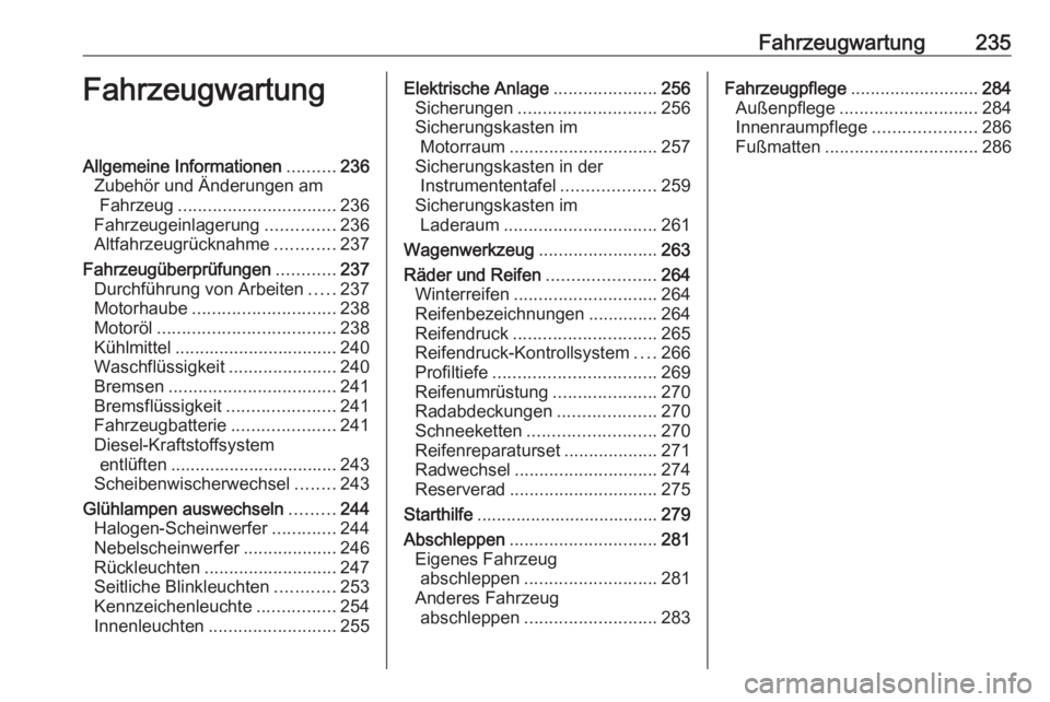 OPEL ASTRA K 2020 Betriebsanleitung (in German) Fahrzeugwartung235FahrzeugwartungAllgemeine Informationen..........236
Zubehör und Änderungen am Fahrzeug ................................ 236
Fahrzeugeinlagerung ..............236
Altfahrzeugrückn OPEL ASTRA K 2020 Betriebsanleitung (in German) Fahrzeugwartung235FahrzeugwartungAllgemeine Informationen..........236
Zubehör und Änderungen am Fahrzeug ................................ 236
Fahrzeugeinlagerung ..............236
Altfahrzeugrückn