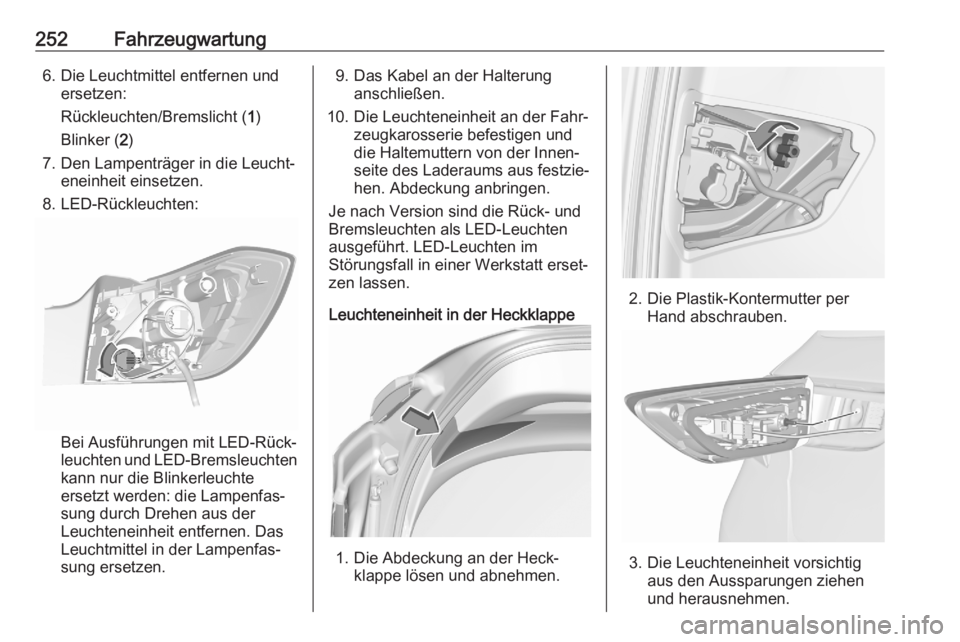 OPEL ASTRA K 2020  Betriebsanleitung (in German) 252Fahrzeugwartung6. Die Leuchtmittel entfernen undersetzen:
Rückleuchten/Bremslicht ( 1)
Blinker ( 2)
7. Den Lampenträger in die Leucht‐ eneinheit einsetzen.
8. LED-Rückleuchten:
Bei Ausführung