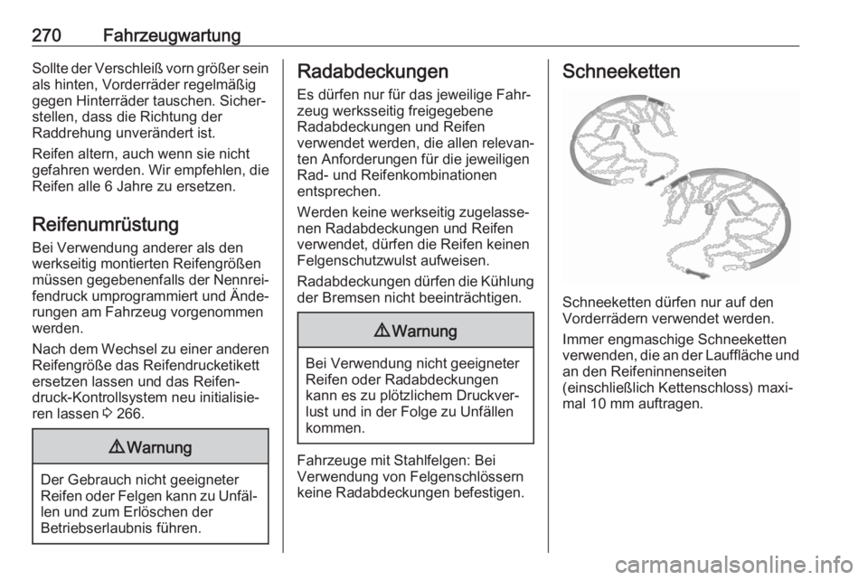 OPEL ASTRA K 2020  Betriebsanleitung (in German) 270FahrzeugwartungSollte der Verschleiß vorn größer seinals hinten, Vorderräder regelmäßig
gegen Hinterräder tauschen. Sicher‐
stellen, dass die Richtung der
Raddrehung unverändert ist.
Reif