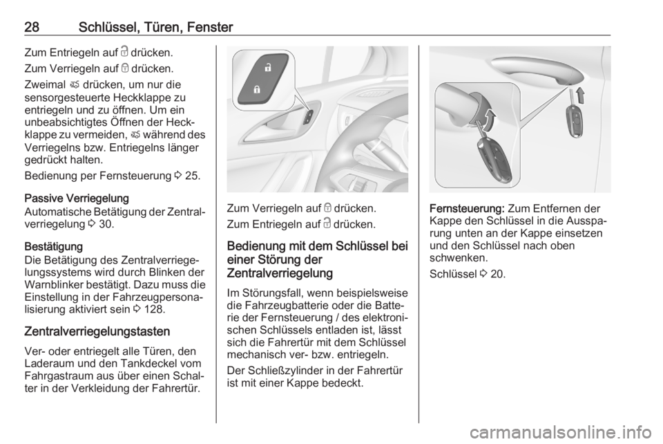 OPEL ASTRA K 2020  Betriebsanleitung (in German) 28Schlüssel, Türen, FensterZum Entriegeln auf c drücken.
Zum Verriegeln auf  e drücken.
Zweimal  X drücken, um nur die
sensorgesteuerte Heckklappe zu
entriegeln und zu öffnen. Um ein
unbeabsicht