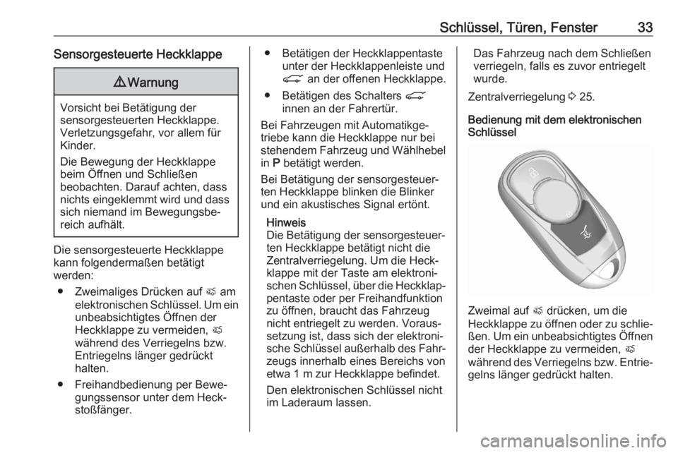 OPEL ASTRA K 2020  Betriebsanleitung (in German) Schlüssel, Türen, Fenster33Sensorgesteuerte Heckklappe9Warnung
Vorsicht bei Betätigung der
sensorgesteuerten Heckklappe.
Verletzungsgefahr, vor allem für
Kinder.
Die Bewegung der Heckklappe
beim �