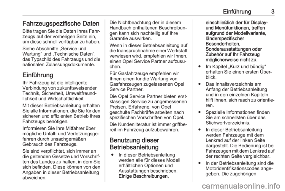 OPEL ASTRA K 2020  Betriebsanleitung (in German) Einführung3Fahrzeugspezifische Daten
Bitte tragen Sie die Daten Ihres Fahr‐
zeugs auf der vorherigen Seite ein,
um diese schnell verfügbar zu haben.
Siehe Abschnitte „Service und
Wartung“ und 