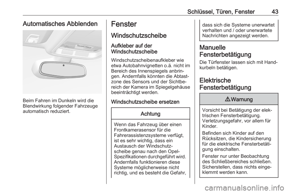 OPEL ASTRA K 2020  Betriebsanleitung (in German) Schlüssel, Türen, Fenster43Automatisches Abblenden
Beim Fahren im Dunkeln wird die
Blendwirkung folgender Fahrzeuge
automatisch reduziert.
Fenster
Windschutzscheibe
Aufkleber auf der
Windschutzschei