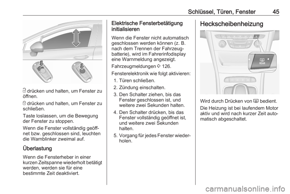 OPEL ASTRA K 2020 Betriebsanleitung (in German) Schlüssel, Türen, Fenster45
c drücken und halten, um Fenster zu
öffnen.
e drücken und halten, um Fenster zu
schließen.
Taste loslassen, um die Bewegung
der Fenster zu stoppen.
Wenn die Fenster OPEL ASTRA K 2020 Betriebsanleitung (in German) Schlüssel, Türen, Fenster45
c drücken und halten, um Fenster zu
öffnen.
e drücken und halten, um Fenster zu
schließen.
Taste loslassen, um die Bewegung
der Fenster zu stoppen.
Wenn die Fenster