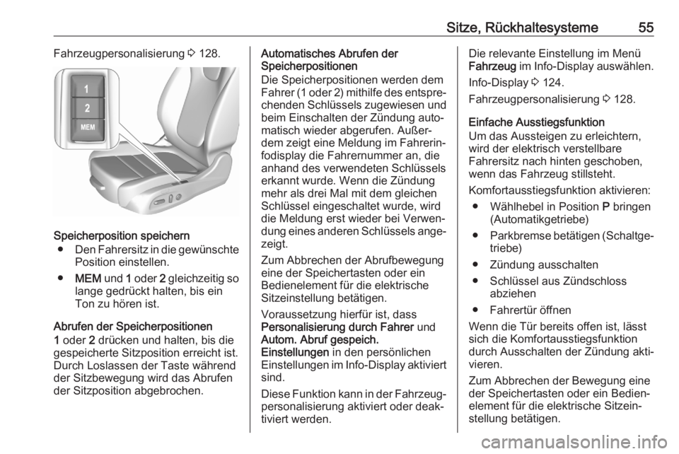 OPEL ASTRA K 2020  Betriebsanleitung (in German) Sitze, Rückhaltesysteme55Fahrzeugpersonalisierung 3 128.
Speicherposition speichern
● Den Fahrersitz in die gewünschte
Position einstellen.
● MEM  und 1 oder  2 gleichzeitig so
lange gedrückt h