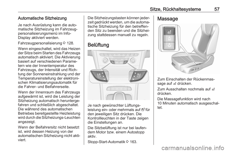 OPEL ASTRA K 2020  Betriebsanleitung (in German) Sitze, Rückhaltesysteme57Automatische SitzheizungJe nach Ausrüstung kann die auto‐
matische Sitzheizung im Fahrzeug‐
personalisierungsmenü im Info-
Display aktiviert werden.
Fahrzeugpersonalisi