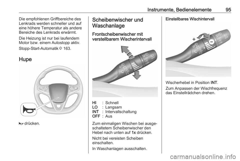 OPEL ASTRA K 2020  Betriebsanleitung (in German) Instrumente, Bedienelemente95Die empfohlenen Griffbereiche des
Lenkrads werden schneller und auf
eine höhere Temperatur als andere
Bereiche des Lenkrads erwärmt.
Die Heizung ist nur bei laufendem
Mo