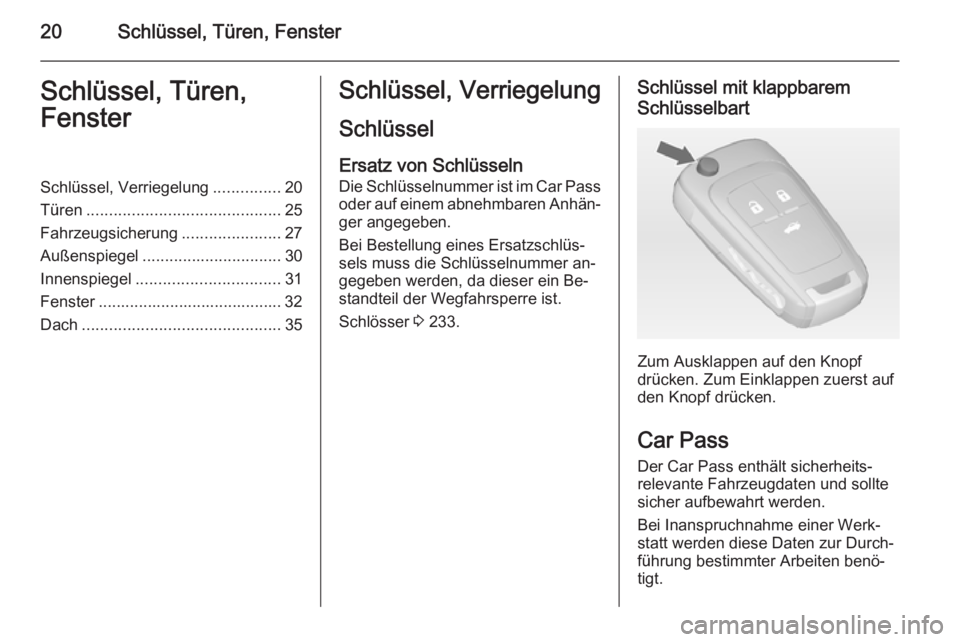 OPEL CASCADA 2014  Betriebsanleitung (in German) 20Schlüssel, Türen, FensterSchlüssel, Türen,
FensterSchlüssel, Verriegelung ...............20
Türen ........................................... 25
Fahrzeugsicherung ......................27
Auß