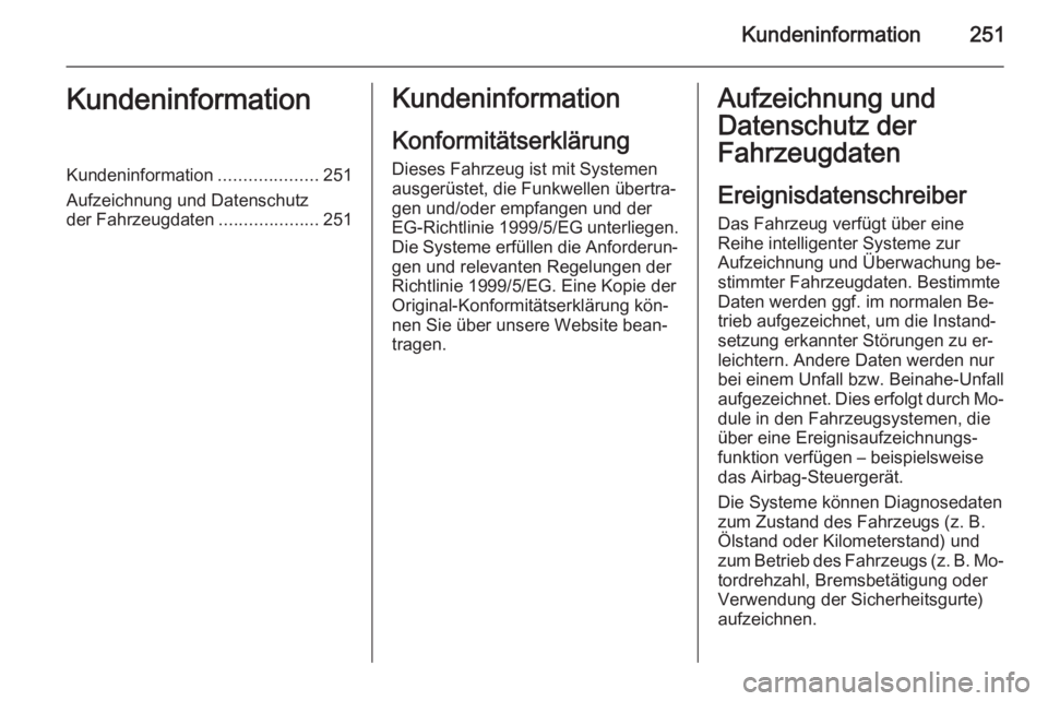OPEL CASCADA 2014 Betriebsanleitung (in German) Kundeninformation251KundeninformationKundeninformation....................251
Aufzeichnung und Datenschutz
der Fahrzeugdaten ....................251Kundeninformation
Konformitätserklärung
Dieses Fah OPEL CASCADA 2014 Betriebsanleitung (in German) Kundeninformation251KundeninformationKundeninformation....................251
Aufzeichnung und Datenschutz
der Fahrzeugdaten ....................251Kundeninformation
Konformitätserklärung
Dieses Fah