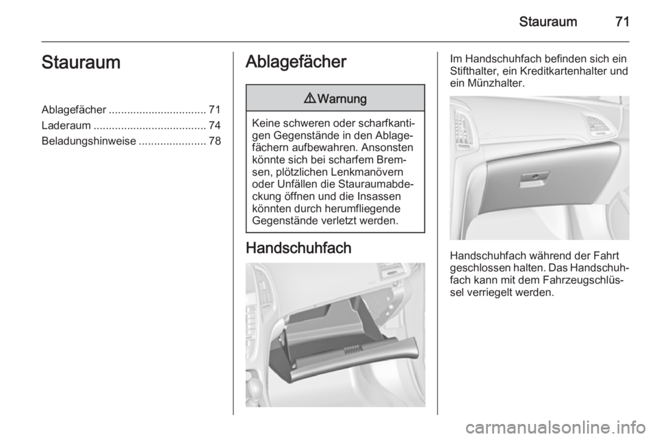 OPEL CASCADA 2014 Betriebsanleitung (in German) Stauraum71StauraumAblagefächer ................................ 71
Laderaum ..................................... 74 Beladungshinweise ......................78Ablagefächer9Warnung
Keine schweren ode OPEL CASCADA 2014 Betriebsanleitung (in German) Stauraum71StauraumAblagefächer ................................ 71
Laderaum ..................................... 74 Beladungshinweise ......................78Ablagefächer9Warnung
Keine schweren ode