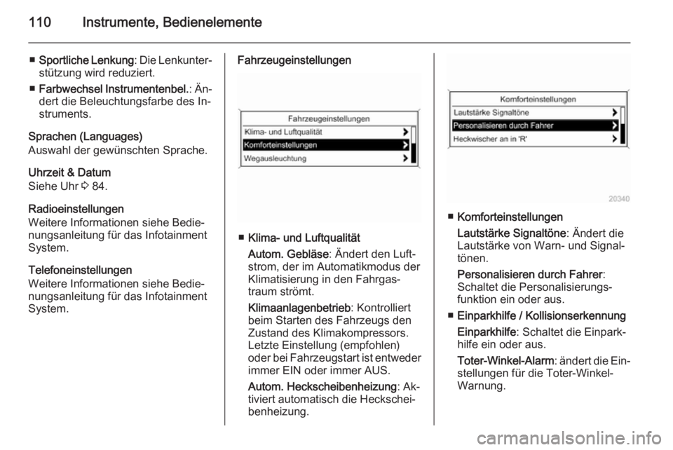 OPEL CASCADA 2014.5  Betriebsanleitung (in German) 110Instrumente, Bedienelemente
■Sportliche Lenkung : Die Lenkunter‐
stützung wird reduziert.
■ Farbwechsel Instrumentenbel. : Än‐
dert die Beleuchtungsfarbe des In‐ struments.
Sprachen (La
