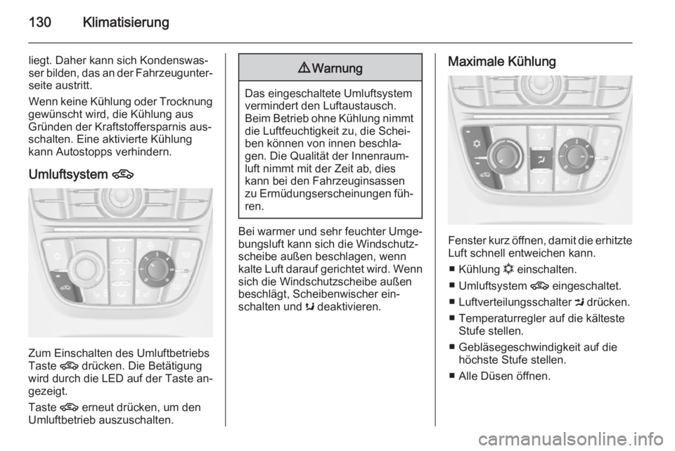OPEL CASCADA 2014.5 Betriebsanleitung (in German) 130Klimatisierung
liegt. Daher kann sich Kondenswas‐ser bilden, das an der Fahrzeugunter‐
seite austritt.
Wenn keine Kühlung oder Trocknung
gewünscht wird, die Kühlung aus
Gründen der Kraftsto OPEL CASCADA 2014.5 Betriebsanleitung (in German) 130Klimatisierung
liegt. Daher kann sich Kondenswas‐ser bilden, das an der Fahrzeugunter‐
seite austritt.
Wenn keine Kühlung oder Trocknung
gewünscht wird, die Kühlung aus
Gründen der Kraftsto