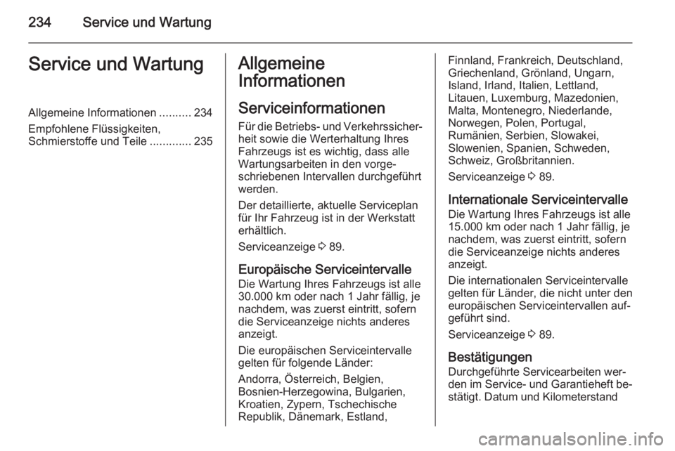 OPEL CASCADA 2014.5 Betriebsanleitung (in German) 234Service und WartungService und WartungAllgemeine Informationen..........234
Empfohlene Flüssigkeiten, Schmierstoffe und Teile .............235Allgemeine
Informationen
Serviceinformationen Für die OPEL CASCADA 2014.5 Betriebsanleitung (in German) 234Service und WartungService und WartungAllgemeine Informationen..........234
Empfohlene Flüssigkeiten, Schmierstoffe und Teile .............235Allgemeine
Informationen
Serviceinformationen Für die