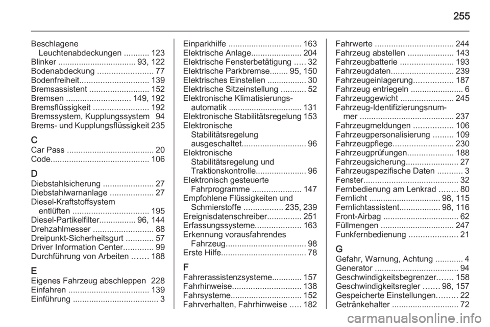 OPEL CASCADA 2014.5  Betriebsanleitung (in German) 255
BeschlageneLeuchtenabdeckungen  ...........123
Blinker .................................. 93, 122
Bodenabdeckung  ........................77
Bodenfreiheit .............................. 139
Bremsa