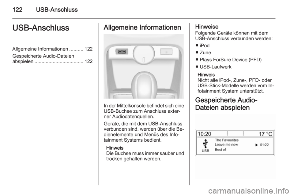 OPEL CASCADA 2015 Infotainment-Handbuch (in German) 122USB-AnschlussUSB-AnschlussAllgemeine Informationen..........122
Gespeicherte Audio-Dateien abspielen ................................... 122Allgemeine Informationen
In der Mittelkonsole befindet si OPEL CASCADA 2015 Infotainment-Handbuch (in German) 122USB-AnschlussUSB-AnschlussAllgemeine Informationen..........122
Gespeicherte Audio-Dateien abspielen ................................... 122Allgemeine Informationen
In der Mittelkonsole befindet si