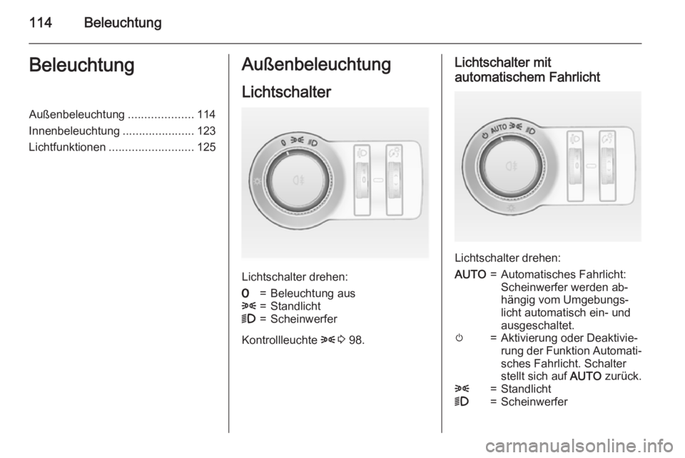 OPEL CASCADA 2015 Betriebsanleitung (in German) 114BeleuchtungBeleuchtungAußenbeleuchtung....................114
Innenbeleuchtung ......................123
Lichtfunktionen .......................... 125Außenbeleuchtung
Lichtschalter
Lichtschalter OPEL CASCADA 2015 Betriebsanleitung (in German) 114BeleuchtungBeleuchtungAußenbeleuchtung....................114
Innenbeleuchtung ......................123
Lichtfunktionen .......................... 125Außenbeleuchtung
Lichtschalter
Lichtschalter