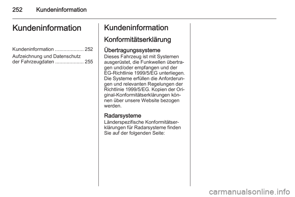 OPEL CASCADA 2015  Betriebsanleitung (in German) 252KundeninformationKundeninformationKundeninformation....................252
Aufzeichnung und Datenschutz
der Fahrzeugdaten ....................255Kundeninformation
KonformitätserklärungÜbertragun