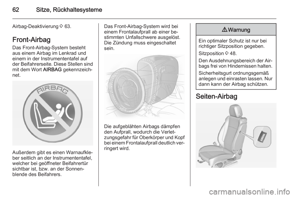 OPEL CASCADA 2015  Betriebsanleitung (in German) 62Sitze, Rückhaltesysteme
Airbag-Deaktivierung 3 63.
Front-Airbag Das Front-Airbag-System besteht
aus einem Airbag im Lenkrad und
einem in der Instrumententafel auf
der Beifahrerseite. Diese Stellen 