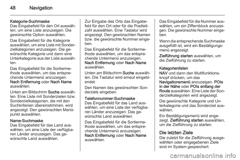 OPEL CASCADA 2015.5  Infotainment-Handbuch (in German) 48Navigation
Kategorie-Suchmaske
Das Eingabefeld für den Ort auswäh‐ len, um eine Liste anzuzeigen. Die
gewünschte Option auswählen.
Das Eingabefeld für die Kategorie
auswählen, um eine Liste 