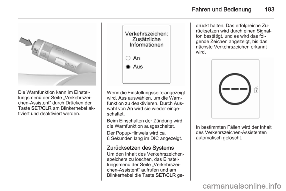 OPEL CASCADA 2015.5 Betriebsanleitung (in German) Fahren und Bedienung183
Die Warnfunktion kann im Einstel‐
lungsmenü der Seite „Verkehrszei‐
chen-Assistent“ durch Drücken der Taste SET/CLR am Blinkerhebel ak‐
tiviert und deaktiviert we OPEL CASCADA 2015.5 Betriebsanleitung (in German) Fahren und Bedienung183
Die Warnfunktion kann im Einstel‐
lungsmenü der Seite „Verkehrszei‐
chen-Assistent“ durch Drücken der Taste SET/CLR am Blinkerhebel ak‐
tiviert und deaktiviert we