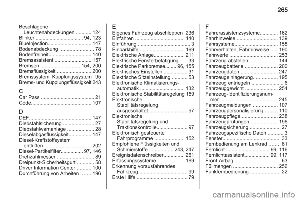 OPEL CASCADA 2015.5  Betriebsanleitung (in German) 265
BeschlageneLeuchtenabdeckungen  ...........124
Blinker .................................. 94, 123
BlueInjection ............................... 147
Bodenabdeckung  ........................78
Boden